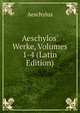 Aeschylos' Werke, Volumes 1-4 (Latin Edition), Johannes Minckwitz Aeschylus 