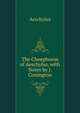 The Choephoroe of Aeschylus, with Notes by J. Conington, Johannes Minckwitz Aeschylus 