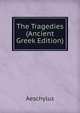 The Tragedies (Ancient Greek Edition), Johannes Minckwitz Aeschylus 