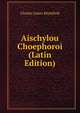 Aischylou Choephoroi (Latin Edition), Charles James Blomfield 