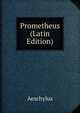 Prometheus (Latin Edition), Johannes Minckwitz Aeschylus 