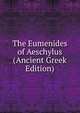 The Eumenides of Aeschylus (Ancient Greek Edition), 