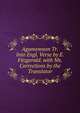 Agamemnon Tr. Into Engl. Verse by E. Fitzgerald. with Ms. Corrections by the Translator., 