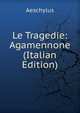 Le Tragedie: Agamennone (Italian Edition), Johannes Minckwitz Aeschylus 
