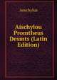 Aischylou Promtheus Desmts (Latin Edition), Johannes Minckwitz Aeschylus 