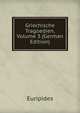 Griechische Tragoedien, Volume 3 (German Edition), Euripides 