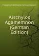 Aischylos Agamemnon (German Edition), Friedrich Wilhelm Schneidewin 
