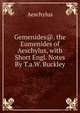 Gemenides@. the Eumenides of Aeschylus, with Short Engl. Notes By T.a.W. Buckley., Johannes Minckwitz Aeschylus 