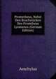 Prometheus, Nebst Den Bruchstucken Des Promtheus Lyomenos (German Edition), Johannes Minckwitz Aeschylus 
