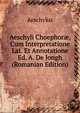 Aeschyli Choephor?, Cum Interpretatione Lat. Et Annotatione Ed. A. De Jongh (Romanian Edition), Johannes Minckwitz Aeschylus 