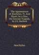 The Agamemnon of ?schylus, Tr. And Illustr. by a Diss. On Grecian Tragedy, by J.S. Harford, Johannes Minckwitz Aeschylus 