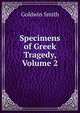 Specimens of Greek Tragedy, Volume 2, Goldwin Smith 