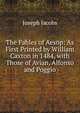 The Fables of Aesop: As First Printed by William Caxton in 1484, with Those of Avian, Alfonso and Poggio, Joseph Jacobs 