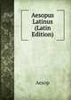 Aesopus Latinus (Latin Edition), Эзоп 