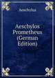 Aeschylos Prometheus (German Edition), Johannes Minckwitz Aeschylus 