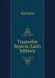 Tragoedi? Septem (Latin Edition), Aeschylus 