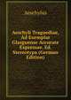 Aeschyli Tragoediae, Ad Exemplar Glasguense Accurate Expressae. Ed. Stereotypa (German Edition), Johannes Minckwitz Aeschylus 