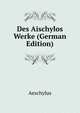 Des Aischylos Werke (German Edition), Johannes Minckwitz Aeschylus 