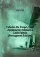 Fabulas De Esopo, Com Applicacoes Moraes a Cada Fabula (Portuguese Edition), Эзоп 