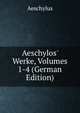 Aeschylos' Werke, Volumes 1-4 (German Edition), Johannes Minckwitz Aeschylus 