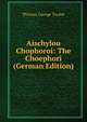 Aischylou Chophoroi: The Choephori (German Edition), Thomas George Tucker 