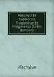 Aeschyli Et Sophoclis Tragoedi? Et Fragmenta (Latin Edition), Aeschylus 