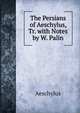 The Persians of Aeschylus, Tr. with Notes by W. Palin, Johannes Minckwitz Aeschylus 