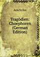Tragodien: Choephoren (German Edition), Johannes Minckwitz Aeschylus 