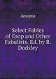 Select Fables of Esop and Other Fabulists. Ed. by R. Dodsley, Эзоп 