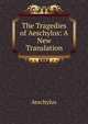 The Tragedies of Aeschylos: A New Translation, Johannes Minckwitz Aeschylus 
