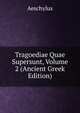 Tragoediae Quae Supersunt, Volume 2 (Ancient Greek Edition), Johannes Minckwitz Aeschylus 