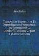 Tragoediae Superstites Et Deperditarum Fragmenta; Ex Recensione G. Dindorfii, Volume 2, part 1 (Latin Edition), Johannes Minckwitz Aeschylus 