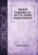 ?schyli Tragoedi?, Ex. Ed. C.G. Schutz (Italian Edition), Johannes Minckwitz Aeschylus 