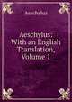 Aeschylus: With an English Translation, Volume 1, Johannes Minckwitz Aeschylus 