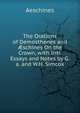 The Orations of Demosthenes and ?schines On the Crown, with Intr. Essays and Notes by G.a. and W.H. Simcox, Aeschines 