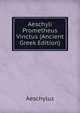 Aeschyli Prometheus Vinctus (Ancient Greek Edition), Johannes Minckwitz Aeschylus 