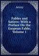 Fables and Satires: With a Preface On the Esopean Fable, Volume 1, Эзоп 