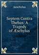 Septem Contra Thebas: A Tragedy of ?schylus, Johannes Minckwitz Aeschylus 