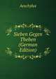 Sieben Gegen Theben (German Edition), Johannes Minckwitz Aeschylus 