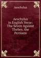 Aeschylus in English Verse: The Seven Against Thebes. the Persians, Johannes Minckwitz Aeschylus 