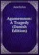 Agamemnon: A Tragedy (Danish Edition), Johannes Minckwitz Aeschylus 