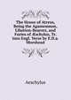 The House of Atreus, Being the Agamemnon, Libation-Bearers, and Furies of ?schylus, Tr. Into Engl. Verse by E.D.a. Morshead, Johannes Minckwitz Aeschylus 
