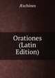 Orationes (Latin Edition), ?schines 