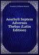 Aeschyli Septem Adversus Thebas (Latin Edition), Friedrich Wilhelm Ritschl 