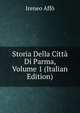 Storia Della Citta Di Parma, Volume 1 (Italian Edition), Ireneo Affo 