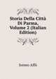 Storia Della Citta Di Parma, Volume 2 (Italian Edition), Ireneo Affo 