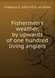 Fishermen's weather, by upwards of one hundred living anglers, Frederick G. 1870-1918. ed Aflalo 