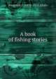 A book of fishing stories, Frederick G. 1870-1918 Aflalo 
