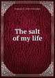 The salt of my life, Frederick G. 1870-1918 Aflalo 