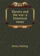 Slavery and the war: a historical essay, Henry Darling 